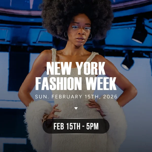 NEW YORK FASHION WEEK FEBRUARY 15TH 5PM